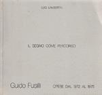 Il segno come percorso. Guido Fusilli. Opere dal 1972 al 1975