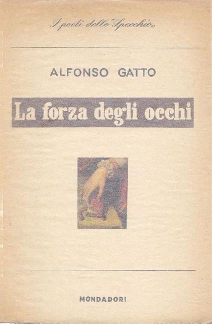 La forza degli occhi. Poesie (1950-1953). Prima edizione - Alfonso Gatto - copertina