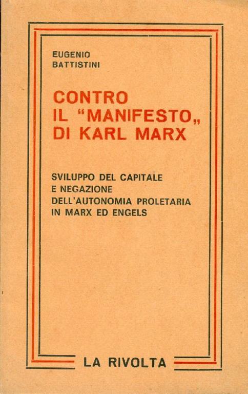 Contro il ''Manifestò' di Karl Marx. Sviluppo del capitale e negazione dell'aut - Eugenio Battistini - copertina
