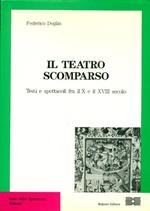 Il teatro scomparso. Testi e spettacoli fra il X e il XVIII secolo