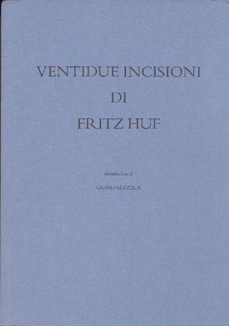 Ventidue incisioni di Fritz Huf - Guido Bezzola - copertina