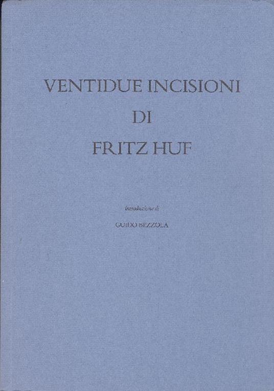 Ventidue incisioni di Fritz Huf - Guido Bezzola - copertina