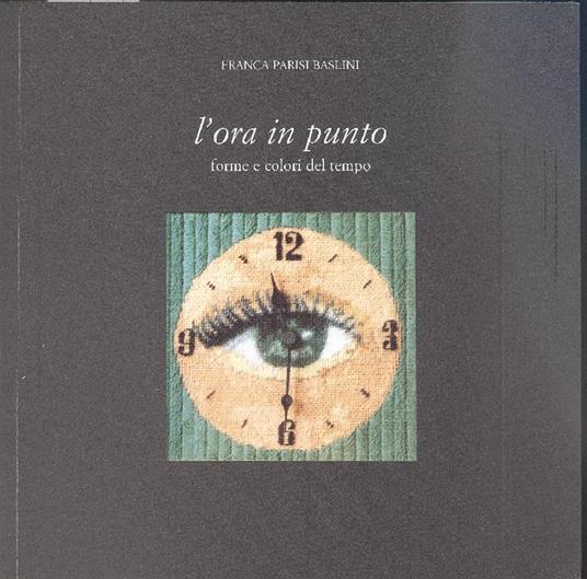 L' ora in punto. Un tentativo di fermare il tempo - Franca Parisi Baslini - copertina