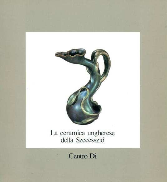 La ceramica ungherese della Szecessziò - Eva Csenkey - copertina