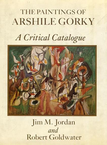 The Paintings of Arshile Gorky. a critical Catalogue - Arshile Gorky - copertina
