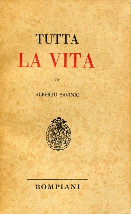 Tutta la vita. Prima edizione - Alberto Savinio - copertina