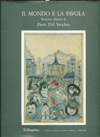 Il mondo e la favola. Sessanta dipinti di Piero Del Vecchio - Piero Del Vecchio - copertina
