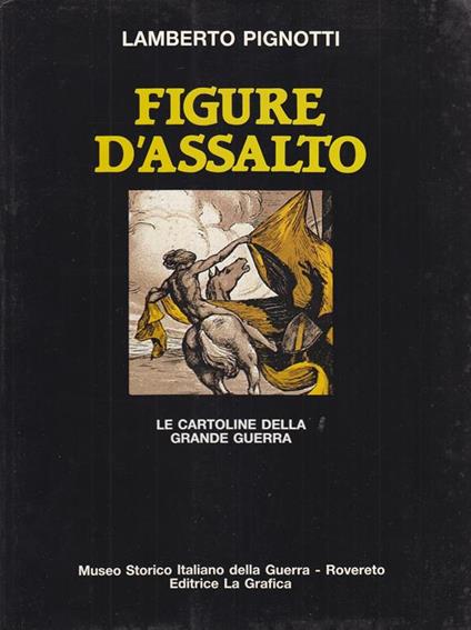 Figure D'Assalto. Le cartoline della grande guerra - Lamberto Pignotti - copertina