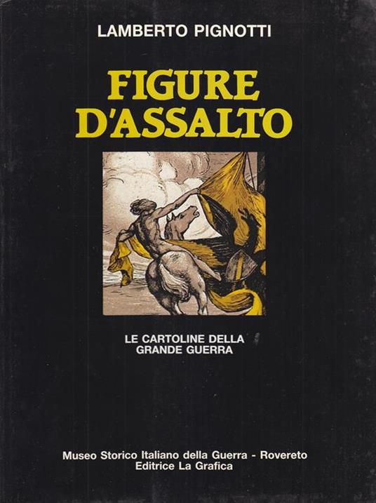 Figure D'Assalto. Le cartoline della grande guerra - Lamberto Pignotti - copertina