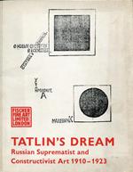 Tatlin's Dream. Russian Suprematism and Constructivist Art 1910-1923