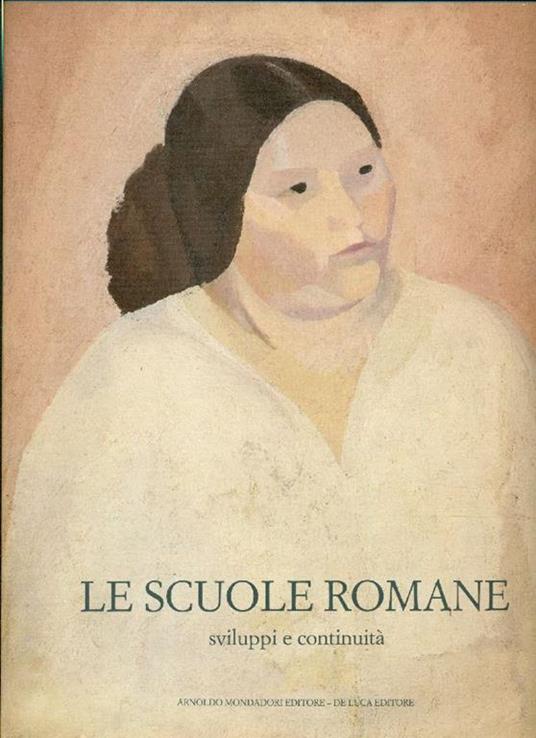 Le scuole romane. Sviluppi e continuità 1927-1988 - Maurizio Calvesi,Giorgio Cortenova,Fabrizio D'Amico - copertina