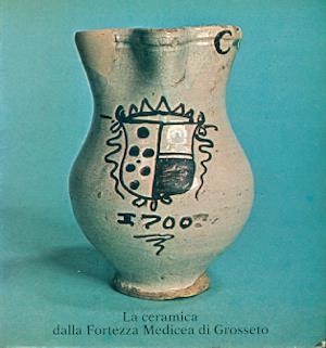 La ceramica della Fortezza Medicea di Grosseto - Riccardo Francovich,Sauro Gelichi - copertina