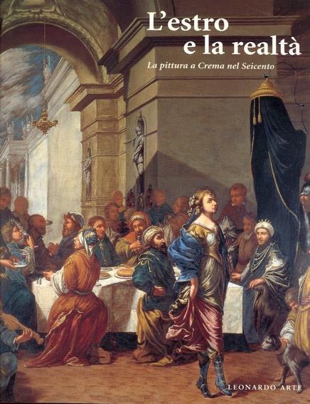 L' estro e la realtà. La pittura a Crema nel Seicento - Mina Gregori,Carlo Piastrella - copertina