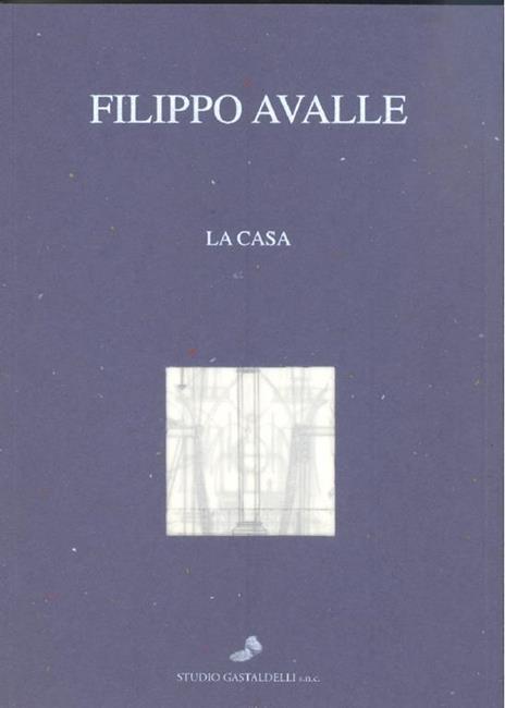 Filippo Avalle. La casa - Filippo Avalle - copertina