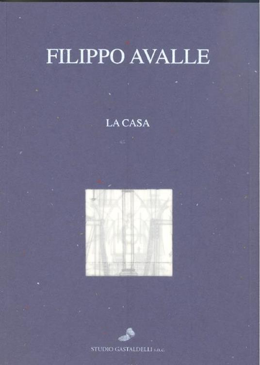 Filippo Avalle. La casa - Filippo Avalle - copertina