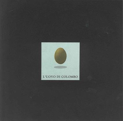L' uovo di Colombo. Dodici autori contemporanei affrontano il dilemma dell'arte - Massimo Bolcato - copertina