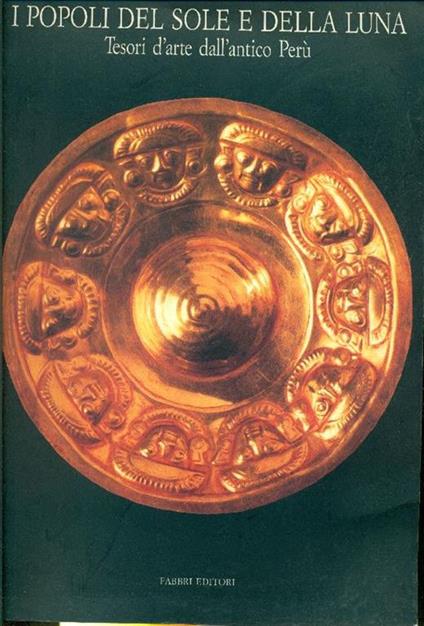 I popoli del sole e della luna. Tesori d'arte dall'antico Perù - Claudia Terenzi - copertina