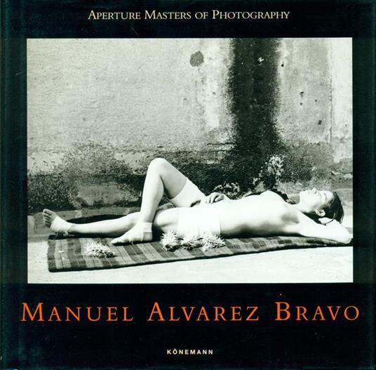 Aperture Masters of Photography. Manuel Alvarez Bravo - Manuel Alvarez Bravo - copertina
