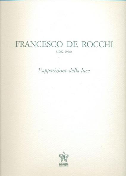 Francesco De Rocchi (1902-1978). L'apparizione della luce - Francesco De Rocchi - copertina