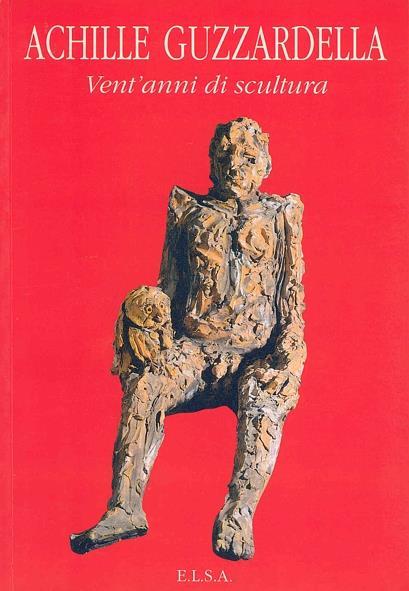 Achille Guzzardella. Vent'anni di scultura - Achille Guzzardella - copertina