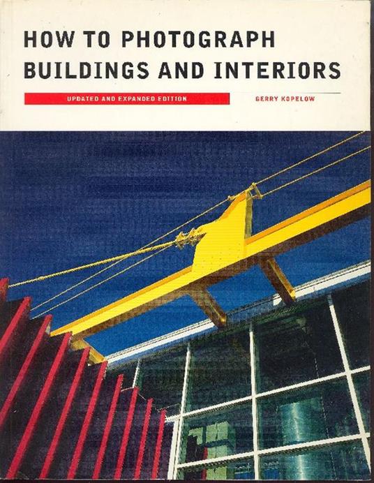 How to photograph buildings and interiors - Gerry Kopelow - copertina