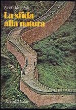 La sfida alla natura. I cento monumenti che hanno fatto la civiltà dell'uomo