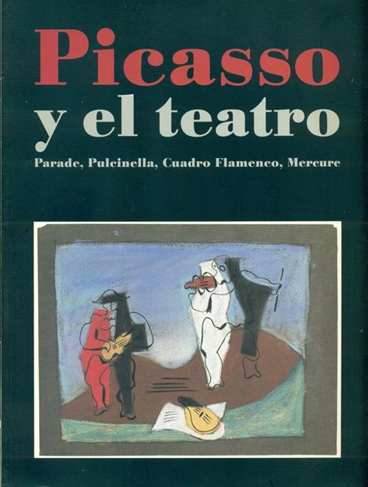Picasso y el teatro. Parade Pulcinella Cuadro Flamenco Mercure - Pablo Picasso - copertina