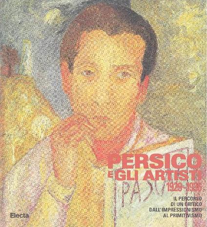Persico e gli artisti 1929-1936. Il percorso di un critico dall'impressionismo al primitivismo - Elena Pontiggia - copertina
