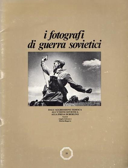 I fotografi di guerra sovietici dall'aggressione tedesca all'Unione Sovietica alla presa di Berlino - copertina