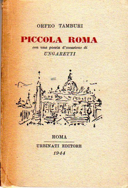 Piccola Roma. Con una poesia d'occasione di Ungaretti - Orfeo Tamburi,Giuseppe Ungaretti - copertina