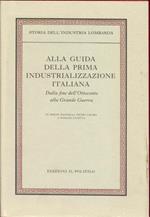 Alla guida della prima industrializzazione italiana. Dalla fine dell'Ottocento alla Grande Guerr