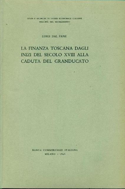 La finanza toscana dagli inizi del secolo XVIII alla caduta del Granducato - Luigi Dal Pane - copertina