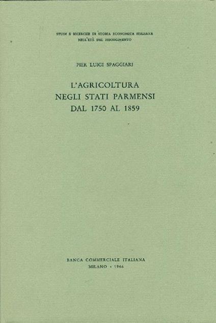 L' agricoltura negli Stati Parmensi dal 1750 al 1859 - Pier Luigi Spaggiari - copertina