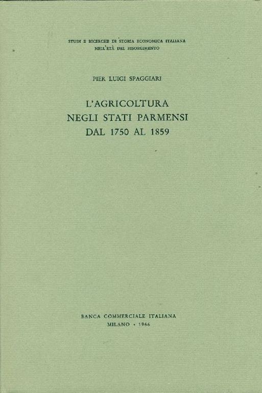 L' agricoltura negli Stati Parmensi dal 1750 al 1859 - Pier Luigi Spaggiari - copertina