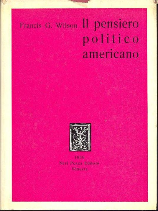 Il pensiero politico americano - Francis G. Wilson - copertina