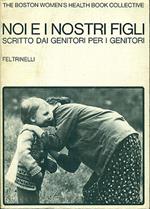 Noi e i nostri figli. Scritto dai genitori per i genitori