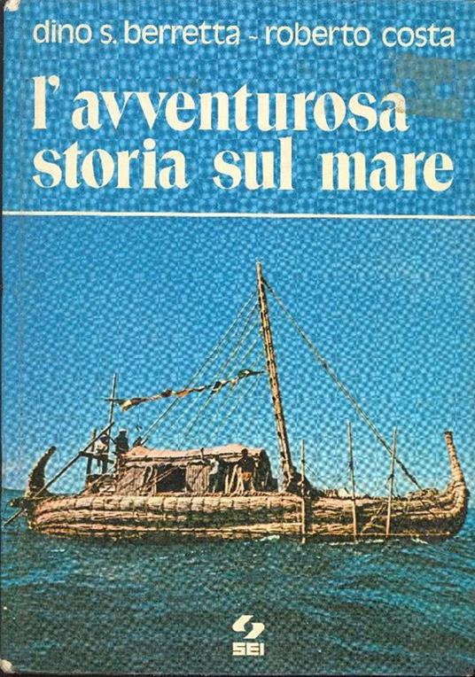 L' avventurosa storia sul mare - Dino S. Berretta,Roberto Costa - copertina