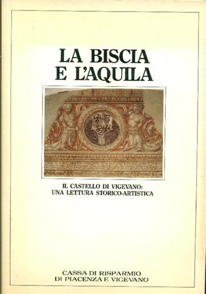 La Biscia e l'Aquila. Il castello di Vigevano: una lettura storico-artistica - Mario Comincini,Germano Mulazzani - copertina