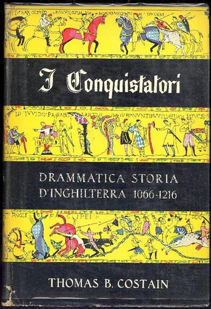 I conquistatori. Drammatica storia d'Inghilterra 1066-1216 - Thomas B. Costain - copertina