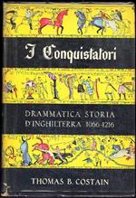 I conquistatori. Drammatica storia d'Inghilterra 1066-1216