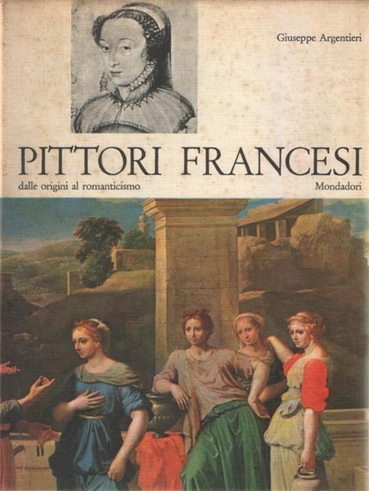 Pittori francesi dalle origini al Romanticismo. Con 48 illustrazioni in nero nel testo e 48 tavole a colori - Giuseppe Argentieri - copertina