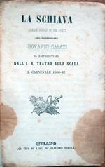 La Schiava. Azione mimica in sei parti del coreografo Giovanni Casati da rappresentarsi nell'I. R. Teatro alla Scala il Carnevale 1856-57