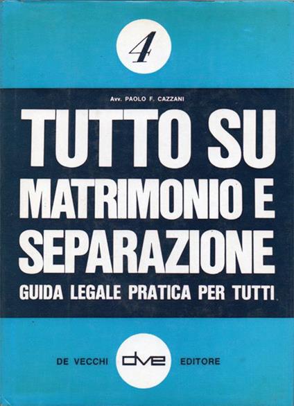Tutto su matrimonio e separazione. Guida legale-pratica per tutti - Paolo F. Cazzani - copertina