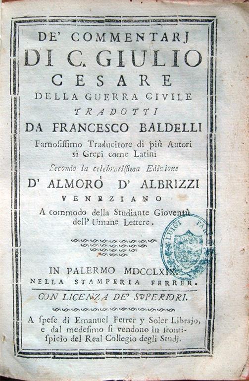 De' commentarj di C. Giulio Cesare della guerra civile tradotti da Francesco Baldelli, famosissimo traduttore di più autori sì Greci come Latini, secondo la celebratissima edizione d'Almorò d'Albrizzi veneziano, a commodo della studiante gioventù - G. Giulio Cesare - copertina