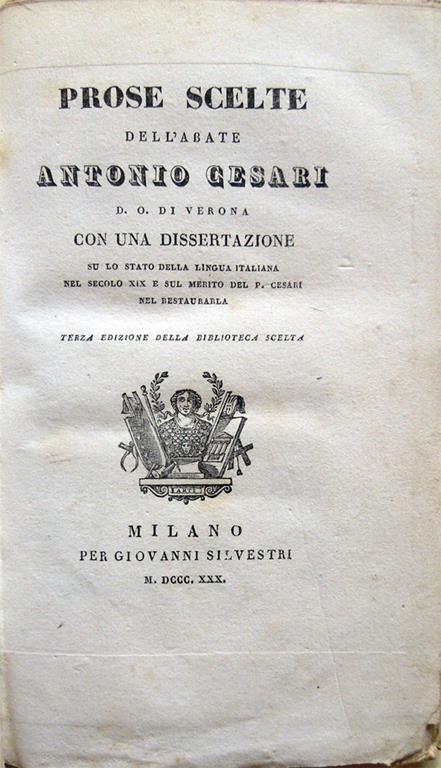 Prose scelte dell'abate Antonio Cesari d. O. di Verona, con una dissertazione su lo stato della lingua italiana nel secolo XIX e sul merito del P. Cesari nel restaurarla. Di seguito: Le Grazie dialogo di Antonio Cesari dell'Oratorio di Verona - Antonio Cesari - copertina