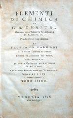 Elementi di chimica di G. A. Chaptal, membro dell'Istituto Nazionale di Parigi ec. ec. Traduzione nuovissima di Floriano Caldani sulla terza edizione di Parigi riveduta ed accresciuta dall'Autore. Prima edizione. Tomo primo (- quarto)