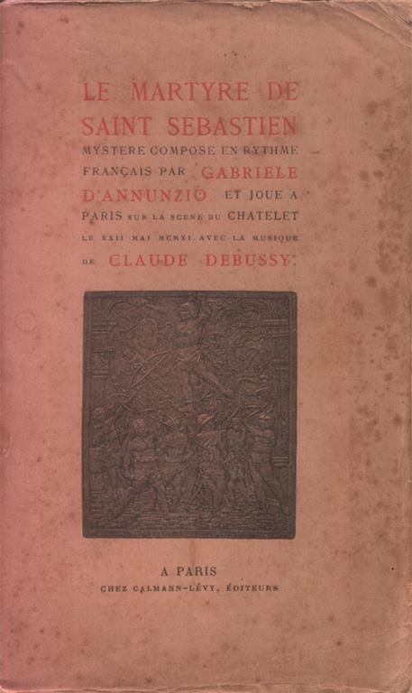Le martyre de Saint Sebastien. Mystere composé en rythme français par Gabriele D'Annunzio et joué à Paris sur le scene de Châtelet le XXII mai MCMXI avec la musique de Claude Debussy - Gabriele D'Annunzio - copertina