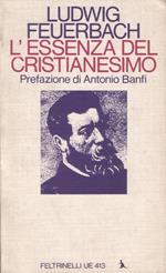 L' essenza del Cristianesimo. Prefazione di Antonio Banfi