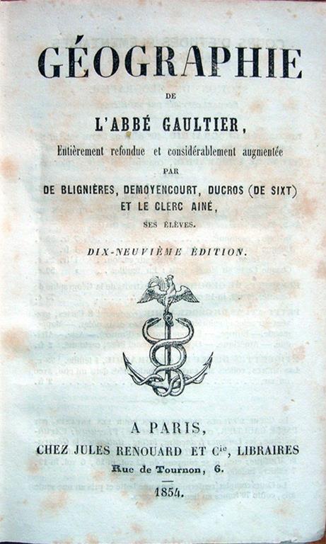Géographie de l'abbé Gaultier, entierement refondue et considérablement augmentée par De Blignières, Demoyencourt, Ducros (de Sixt) et Le Clerc Ainé, ses éléves. Dix-neuvième édition - Louis Gaultier - copertina