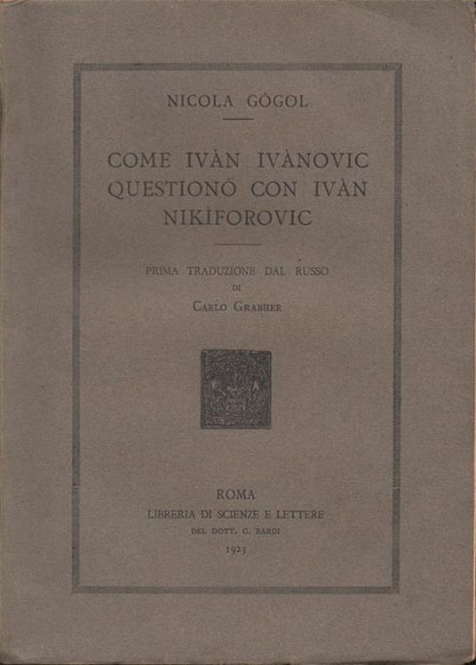 Come Ivàn Ivànovic questionò con Ivàn Nikìforovic. Prima traduzione dal russo di Carlo Grabher - Nikolaj Gogol' - copertina